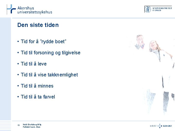 Den siste tiden • Tid for å ”rydde boet” • Tid til forsoning og