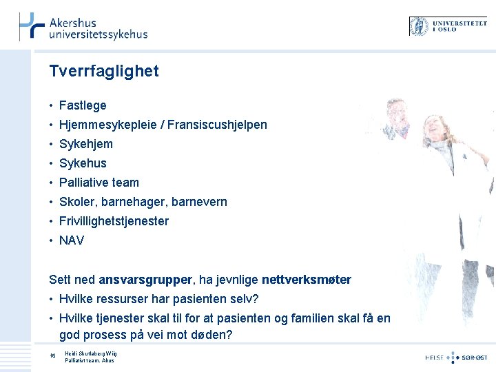 Tverrfaglighet • Fastlege • Hjemmesykepleie / Fransiscushjelpen • Sykehjem • Sykehus • Palliative team