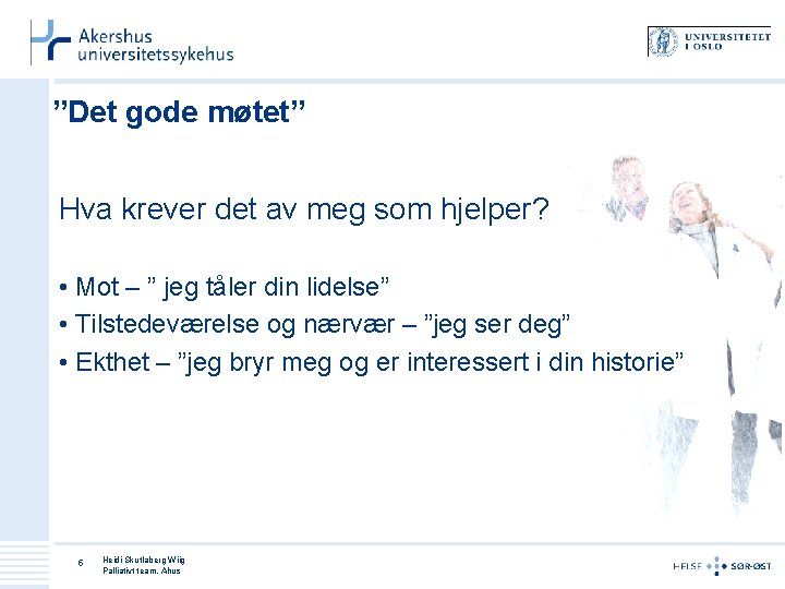 ”Det gode møtet” Hva krever det av meg som hjelper? • Mot – ”