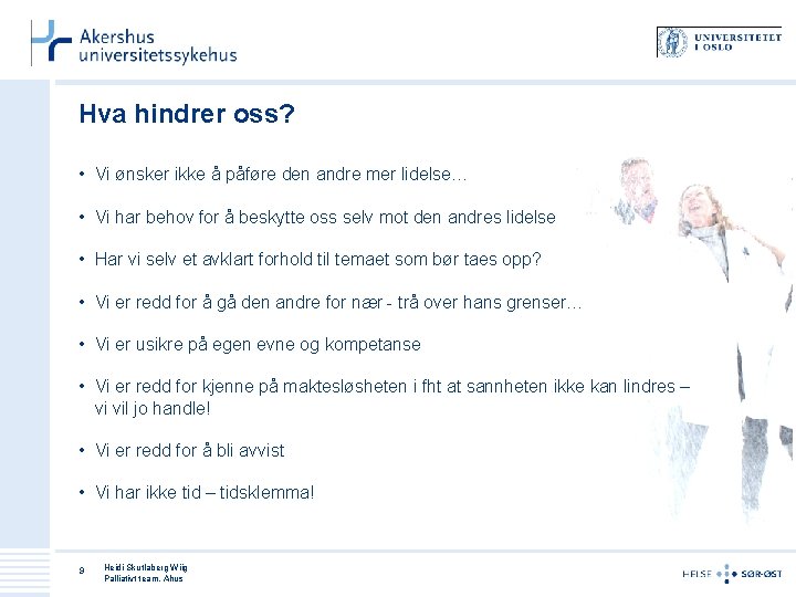 Hva hindrer oss? • Vi ønsker ikke å påføre den andre mer lidelse… •