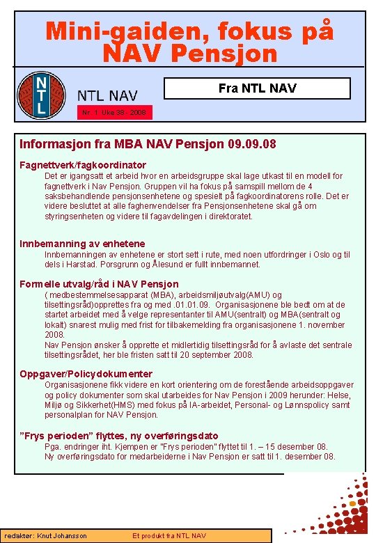 Mini-gaiden, fokus på NAV Pensjon Fra NTL NAV Nr. 1 Uke 38 - 2008 Mini-gaiden, fokus på NAV Pensjon Fra NTL NAV Nr. 1 Uke 38 - 2008