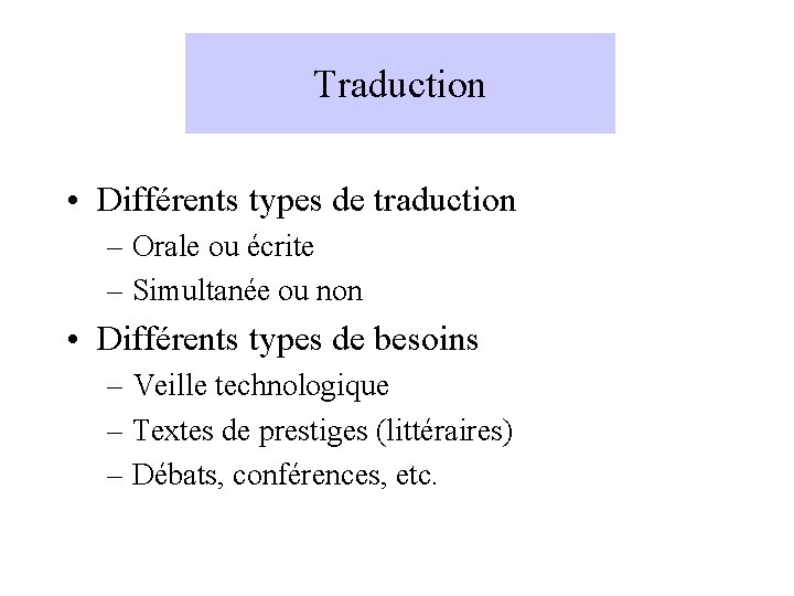 Traduction • Différents types de traduction – Orale ou écrite – Simultanée ou non