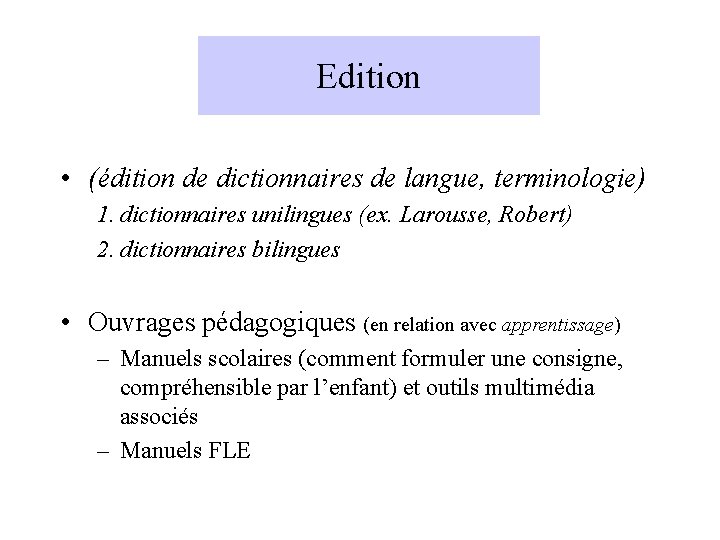 Edition • (édition de dictionnaires de langue, terminologie) 1. dictionnaires unilingues (ex. Larousse, Robert)