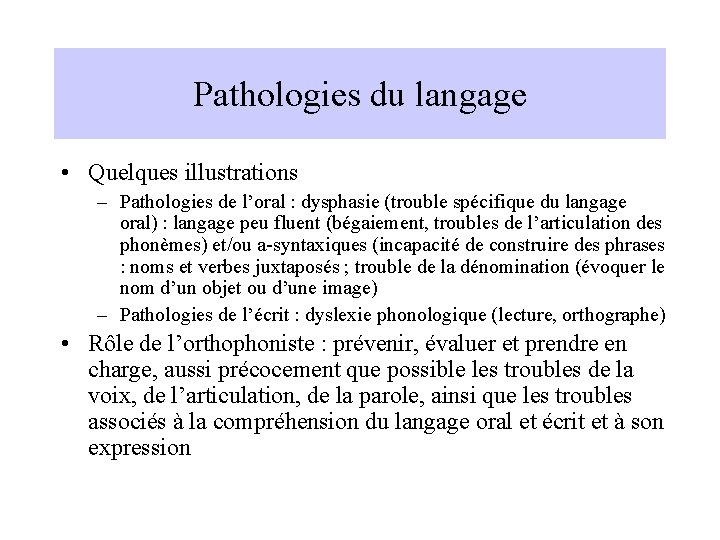 Pathologies du langage • Quelques illustrations – Pathologies de l’oral : dysphasie (trouble spécifique