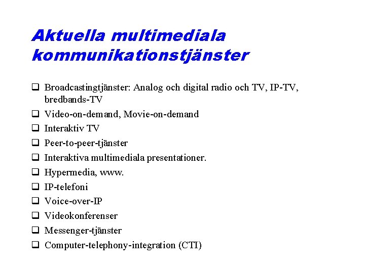 Aktuella multimediala kommunikationstjänster q Broadcastingtjänster: Analog och digital radio och TV, IP-TV, bredbands-TV q