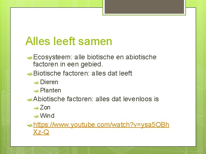 Alles leeft samen Ecosysteem: alle biotische en abiotische factoren in een gebied. Biotische factoren: