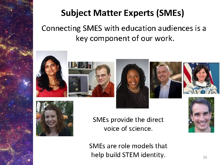 Subject Matter Experts (SMEs) Connecting SMES with education audiences is a key component of