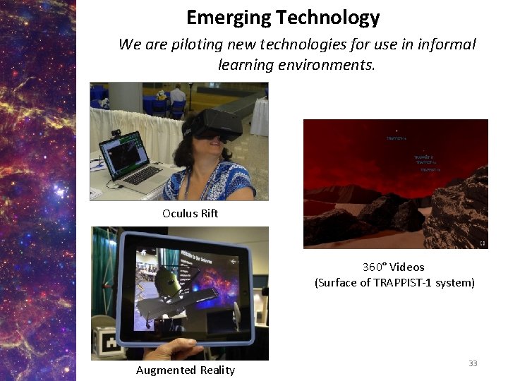 Emerging Technology We are piloting new technologies for use in informal learning environments. Oculus