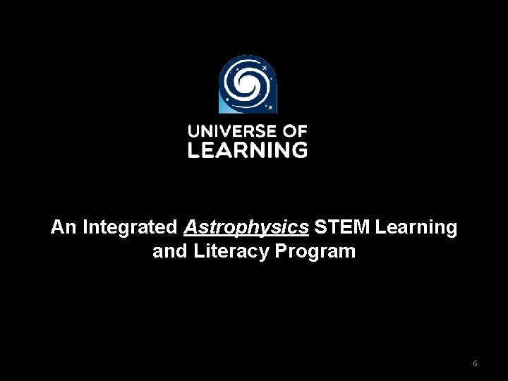 An Integrated Astrophysics STEM Learning and Literacy Program 6 