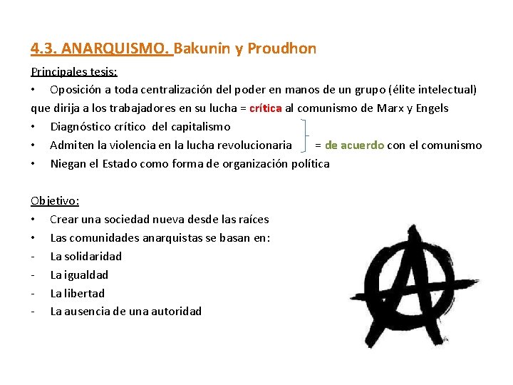 4. 3. ANARQUISMO. Bakunin y Proudhon Principales tesis: • Oposición a toda centralización del