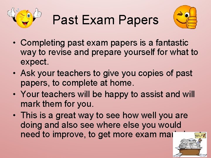 Past Exam Papers • Completing past exam papers is a fantastic way to revise