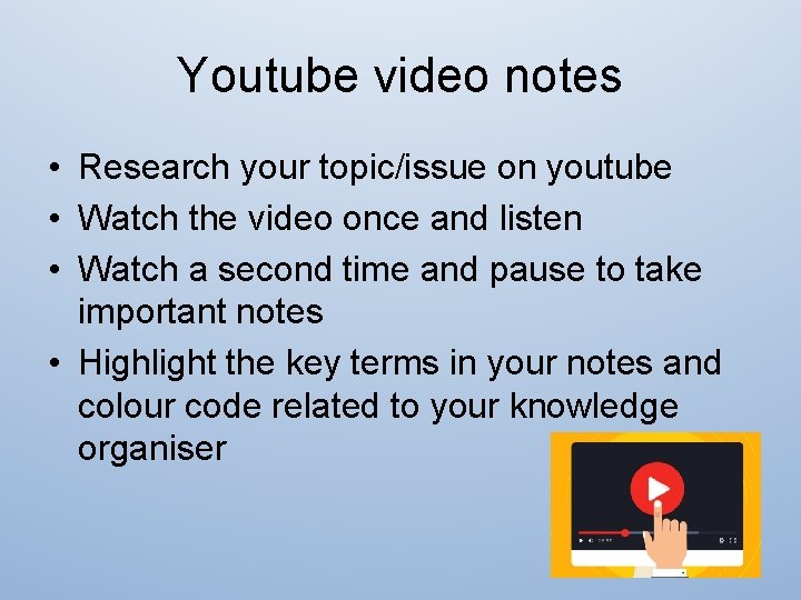 Youtube video notes • Research your topic/issue on youtube • Watch the video once