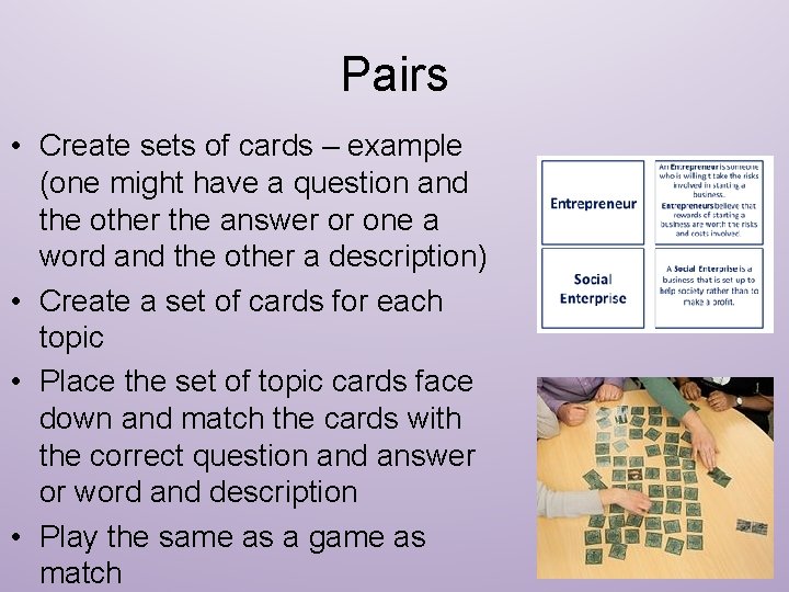 Pairs • Create sets of cards – example (one might have a question and