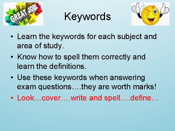 Keywords • Learn the keywords for each subject and area of study. • Know