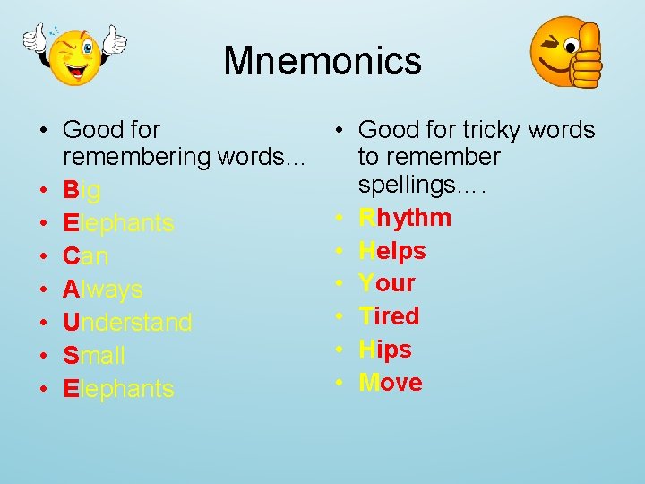 Mnemonics • Good for remembering words… • Big • Elephants • Can • Always