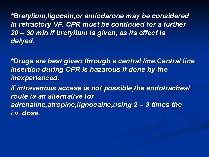 *Bretylium, ligocain, or amiodarone may be considered in refractory VF. CPR must be continued