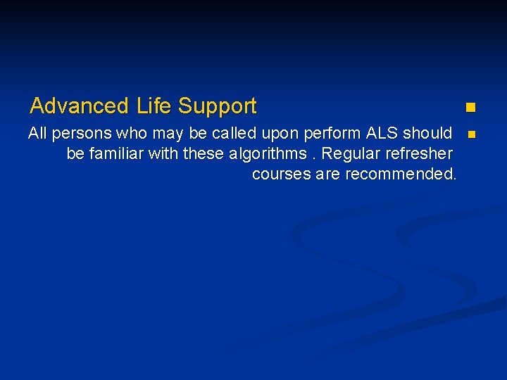 Advanced Life Support n All persons who may be called upon perform ALS should