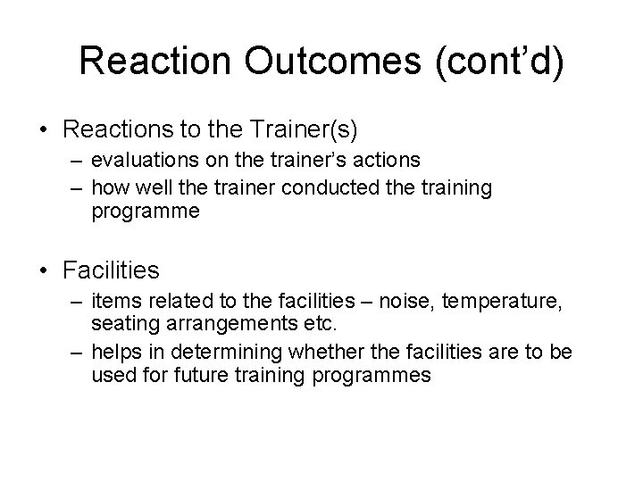 Reaction Outcomes (cont’d) • Reactions to the Trainer(s) – evaluations on the trainer’s actions