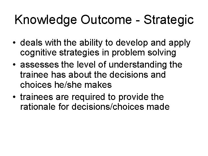 Knowledge Outcome - Strategic • deals with the ability to develop and apply cognitive