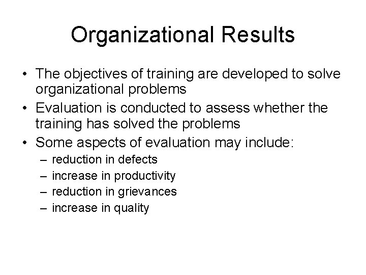 Organizational Results • The objectives of training are developed to solve organizational problems •