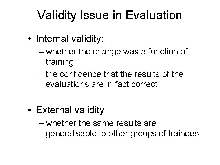 Validity Issue in Evaluation • Internal validity: – whether the change was a function