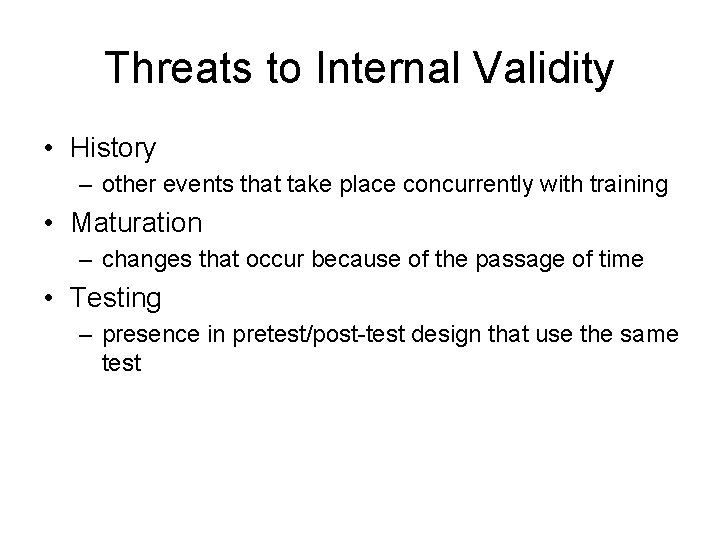 Threats to Internal Validity • History – other events that take place concurrently with