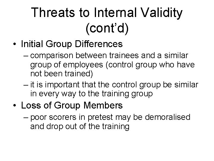 Threats to Internal Validity (cont’d) • Initial Group Differences – comparison between trainees and