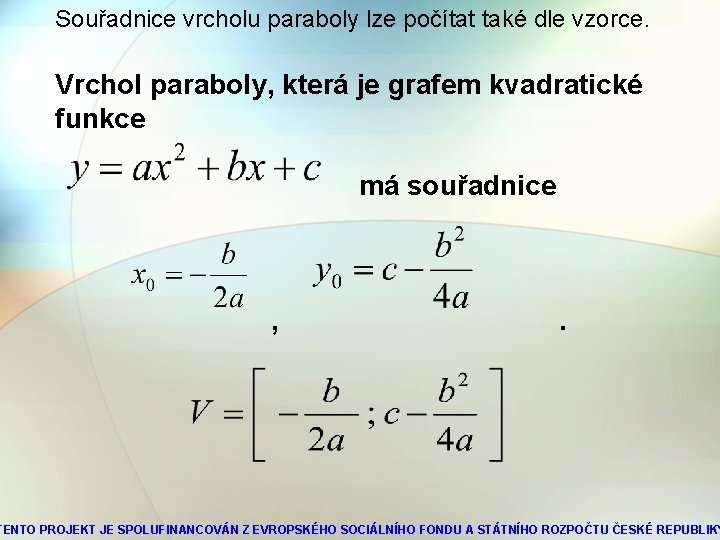 Souřadnice vrcholu paraboly lze počítat také dle vzorce. Vrchol paraboly, která je grafem kvadratické