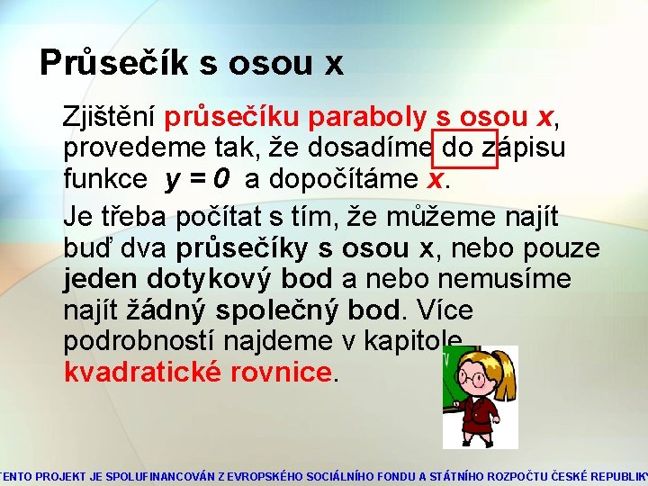 Průsečík s osou x Zjištění průsečíku paraboly s osou x, provedeme tak, že dosadíme