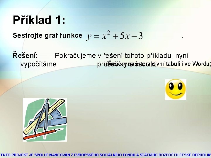 Příklad 1: Sestrojte graf funkce . Řešení: Pokračujeme v řešení tohoto příkladu, nyní (Řešení