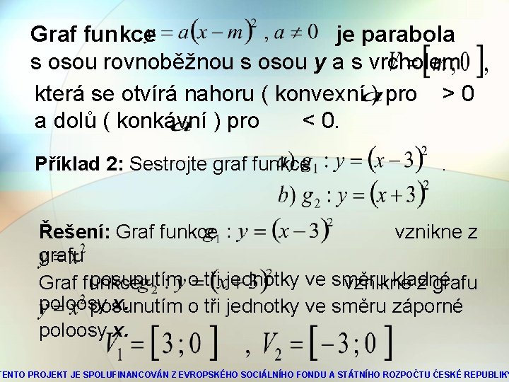 Graf funkce je parabola s osou rovnoběžnou s osou y a s vrcholem která