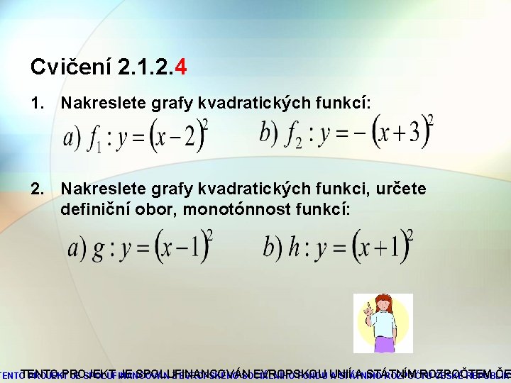 Cvičení 2. 1. 2. 4 1. Nakreslete grafy kvadratických funkcí: 2. Nakreslete grafy kvadratických