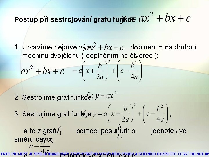 Postup při sestrojování grafu funkce 1. Upravíme nejprve výraz doplněním na druhou mocninu dvojčlenu