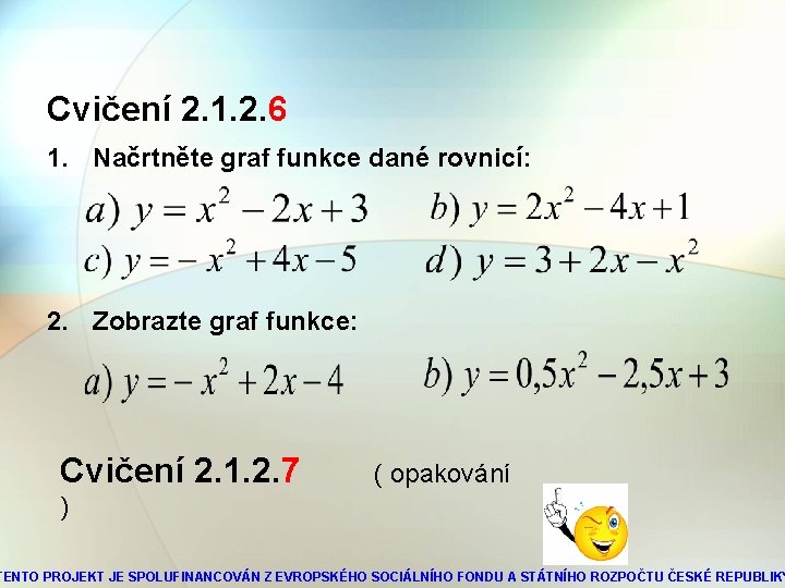 Cvičení 2. 1. 2. 6 1. Načrtněte graf funkce dané rovnicí: 2. Zobrazte graf