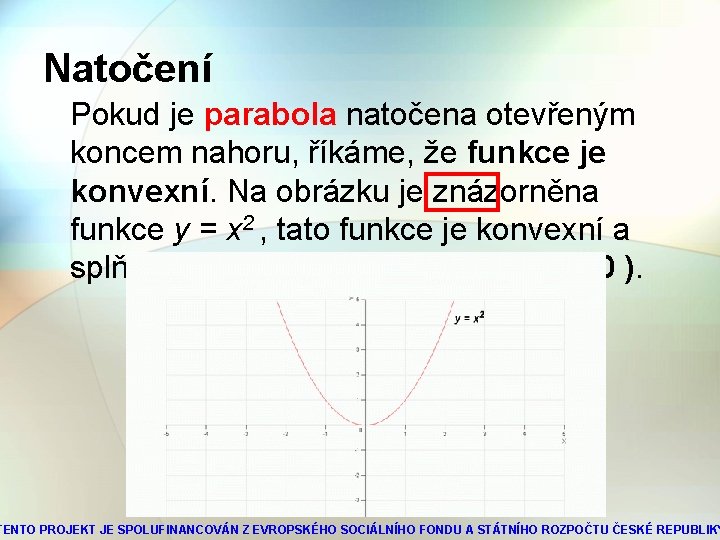 Natočení Pokud je parabola natočena otevřeným koncem nahoru, říkáme, že funkce je konvexní. Na