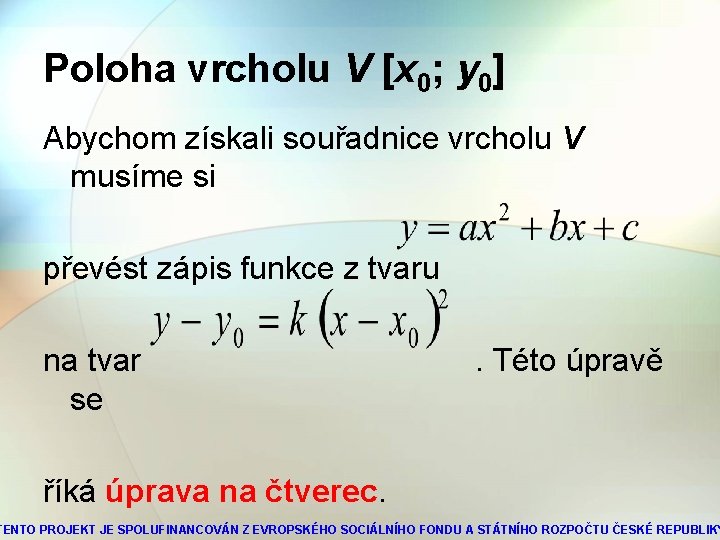 Poloha vrcholu V [x 0; y 0] Abychom získali souřadnice vrcholu V musíme si