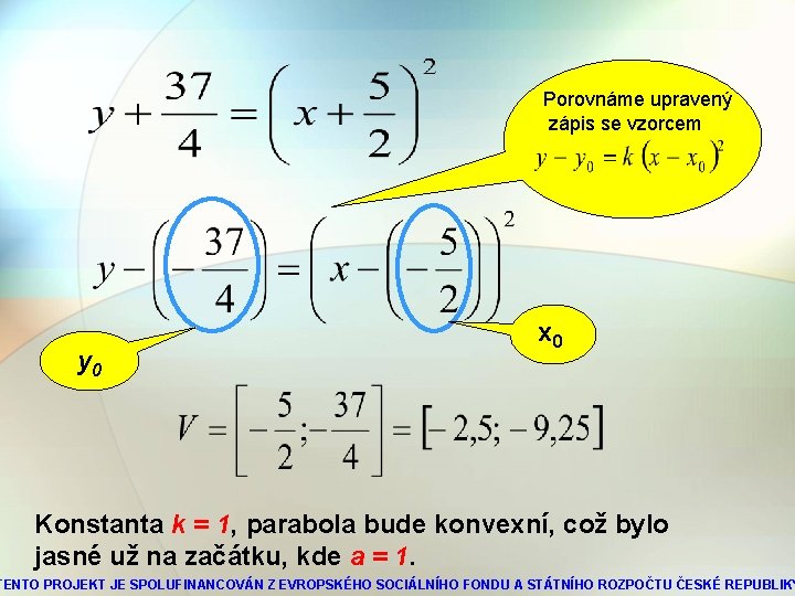Porovnáme upravený zápis se vzorcem y 0 x 0 Konstanta k = 1, parabola