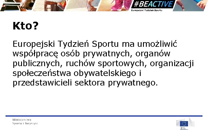 Kto? Europejski Tydzień Sportu ma umożliwić współpracę osób prywatnych, organów publicznych, ruchów sportowych, organizacji