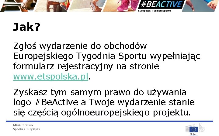 Jak? Zgłoś wydarzenie do obchodów Europejskiego Tygodnia Sportu wypełniając formularz rejestracyjny na stronie www.