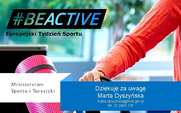 Dziękuję za uwagę Marta Dyszyńska marta. dyszynska@msit. gov. pl tel. 22 2443 125 