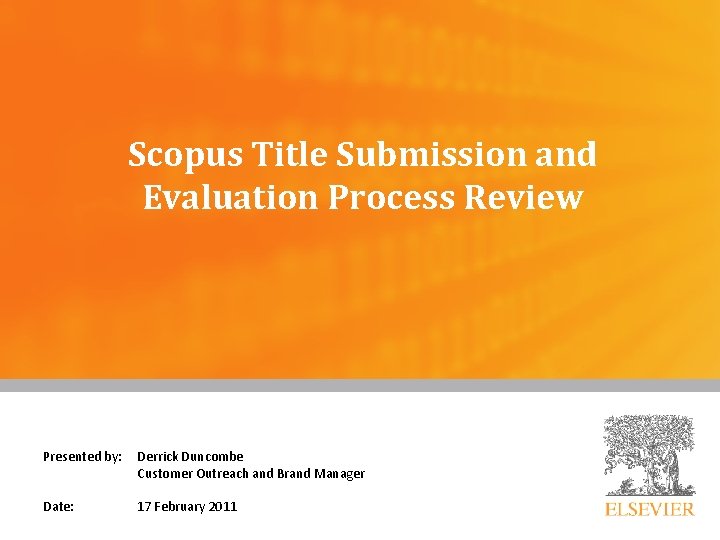 Scopus Title Submission and Evaluation Process Review Presented by: Derrick Duncombe Customer Outreach and