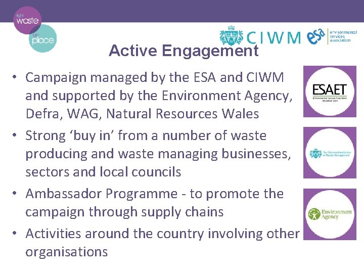 Active Engagement • Campaign managed by the ESA and CIWM and supported by the