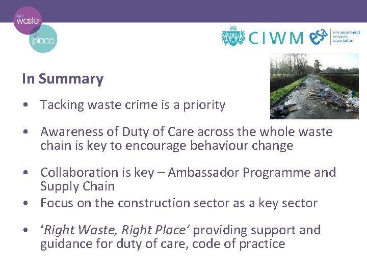 In Summary • Tacking waste crime is a priority • Awareness of Duty of