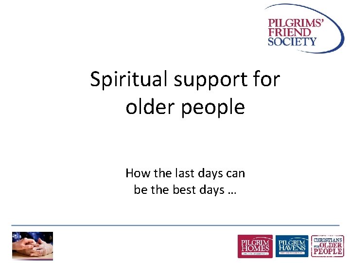Spiritual support for older people How the last days can be the best days