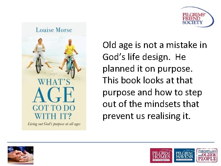 Old age is not a mistake in God’s life design. He planned it on