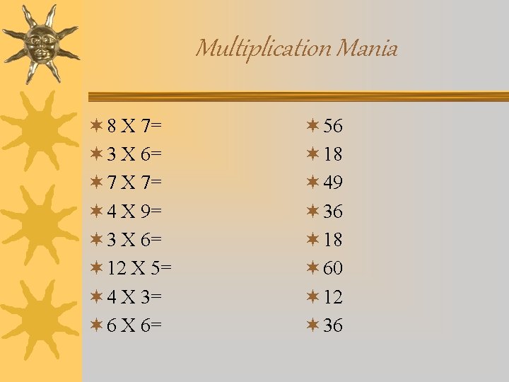 Multiplication Mania ¬ 8 X 7= ¬ 3 X 6= ¬ 7 X 7=