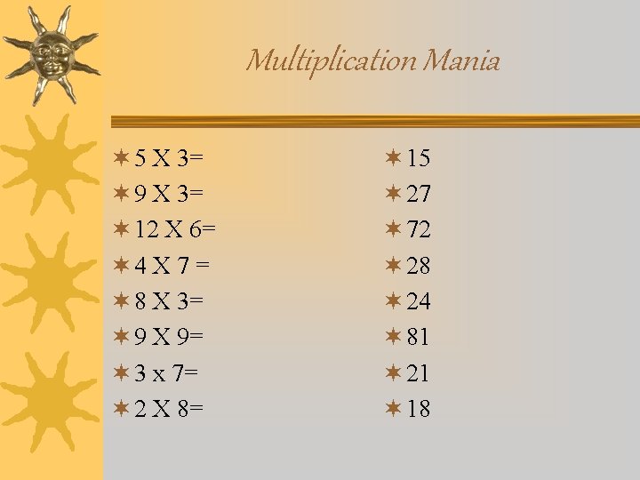 Multiplication Mania ¬ 5 X 3= ¬ 9 X 3= ¬ 12 X 6=