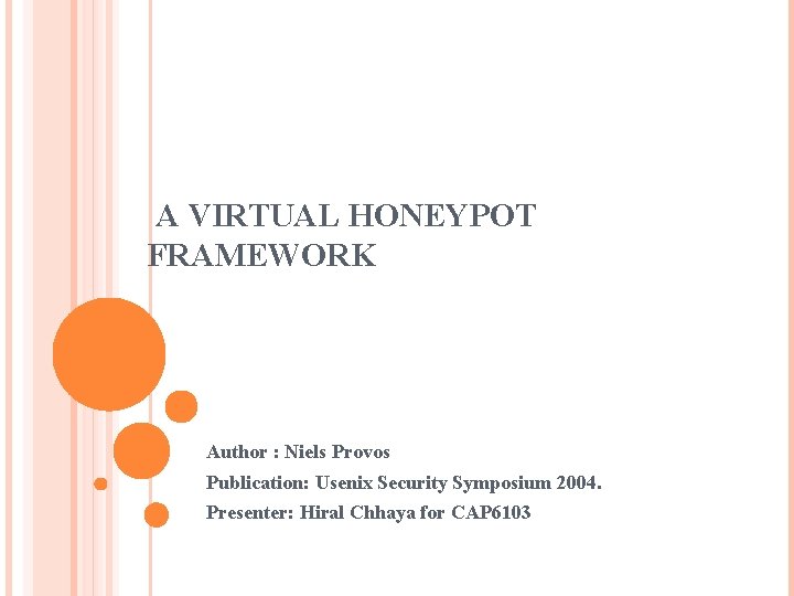 A VIRTUAL HONEYPOT FRAMEWORK Author : Niels Provos Publication: Usenix Security Symposium 2004. Presenter: