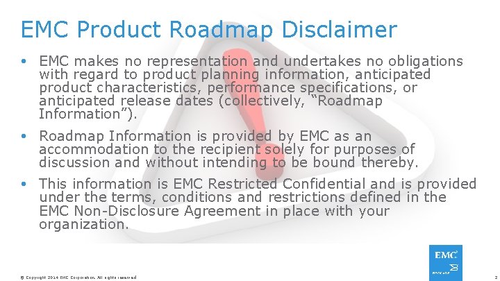 EMC Product Roadmap Disclaimer EMC makes no representation and undertakes no obligations with regard