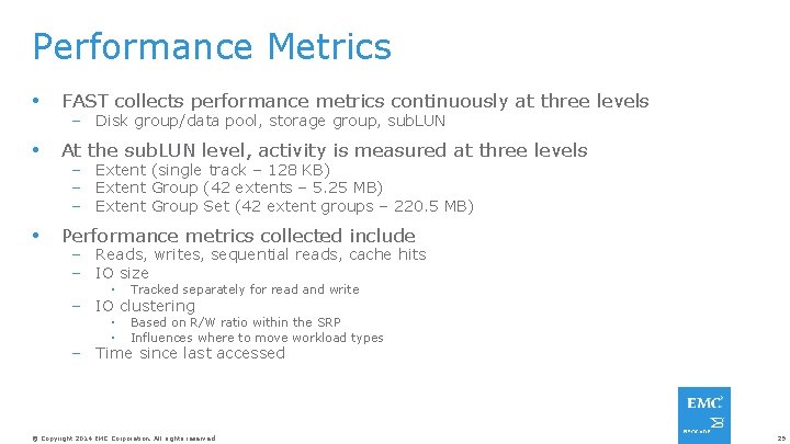 Performance Metrics FAST collects performance metrics continuously at three levels At the sub. LUN